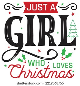 Just A Girl Who Loves Christmas, Merry Christmas shirt print template, funny Xmas shirt design, Santa Claus funny quotes typography design