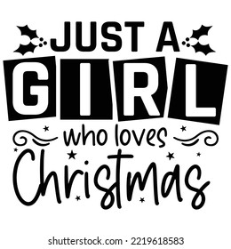 Just A Girl Who Loves Christmas, Merry Christmas shirt print template, funny Xmas shirt design, Santa Claus funny quotes typography design