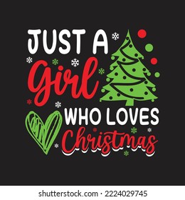 Just A Girl Who Loves Christmas. Christmas T-Shirt Design, Posters, Greeting Cards, Textiles, and Sticker Vector Illustration	