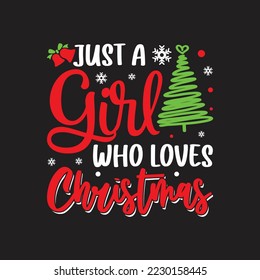 Just A Girl Who Loves Christmas. Christmas T-Shirt Design, Posters, Greeting Cards, Textiles, and Sticker Vector Illustration, and drawn lettering for Xmas  invitations, mug, gifts.