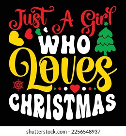 Just A Girl Who Loves Christmas, Merry Christmas shirts Print Template, Xmas Ugly Snow Santa Clouse New Year Holiday Candy Santa Hat vector illustration for Christmas hand lettered svg