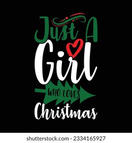 just a girl who loves christmas inspirational and motivational quotes, best girl christmas gift tee design