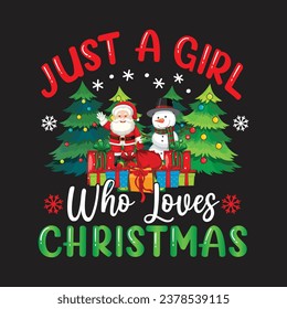 Just A Girl Who Loves Christmas. Christmas T-Shirt Design, Posters, Greeting Cards, Textiles, Sticker Vector Illustration, Hand drawn lettering for Xmas invitations, mugs, and gifts.