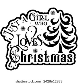 just a girl who loves christmas black vector graphic design and cut file