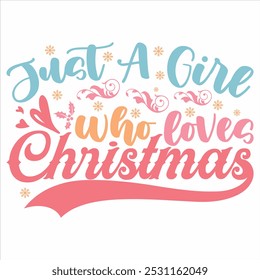 JUST A GIRL WHO LOVES CHRISTMAS  CHRISTMAS -T SHIRT DESIGN