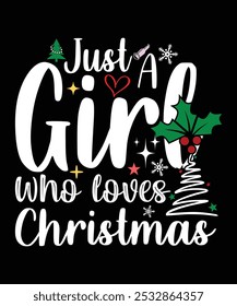 JUST A GIRL WHO LOVES CHRISTMAS TSHIRT DESIGN