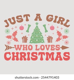 Just A Girl Who Loves Christmas Retro Funny Christmas Sublimation Design T-Shirt Vector Graphic.