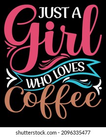 Just A Girl Who Loves Coffee.