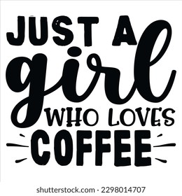 Just a Girl Who Loves Coffee   SVG  T shirt design Vector File