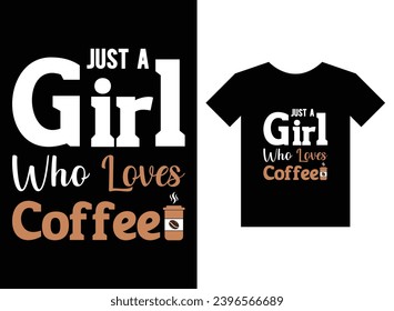 Just a girl who loves coffee print ready t-shirt design