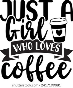 Just A Girl Who Loves Coffee, Coffee Lover Design