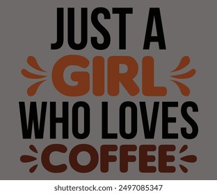 Just A Girl Who Loves Coffee Svg,Coffee Retro,America Coffee Svg,Retro T-shirt,Says Svg,Christian Svg,Funny Svg,Cut File,Silhouette