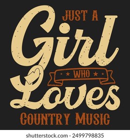 Just A Girl Who Loves Country Music. Country Girl retro vintage typography design with slogan grunge.