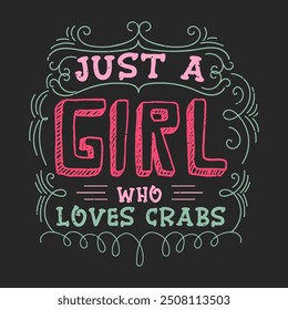 Just A Girl Who Loves Crabs. Animal Cute crab typography design with slogan. Crab Vintage retro fashion design.