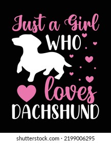 Just a girl who loves dachshund custom typography t shirt design