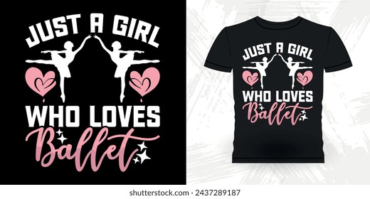 Just A Girl Who Loves Dancing Funny Dancing Gift Retro Vintage Ballerina Ballet Dance T-shirt Design