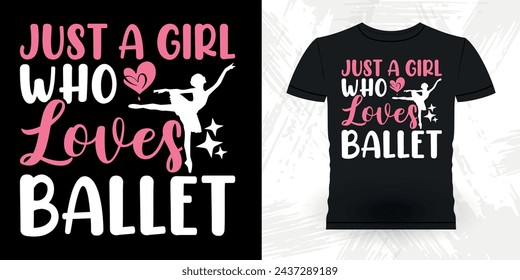 Just A Girl Who Loves Dancing Funny Dancing Gift Retro Vintage Ballerina Ballet Dance T-shirt Design