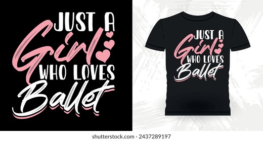 Just A Girl Who Loves Dancing Funny Dancing Gift Retro Vintage Ballerina Ballet Dance T-shirt Design