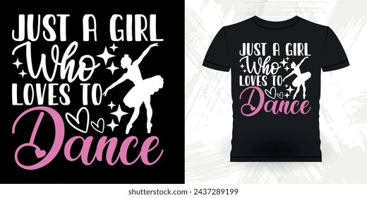 Just A Girl Who Loves Dancing Funny Dancing Gift Retro Vintage Ballerina Ballet Dance T-shirt Design