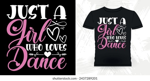 Just A Girl Who Loves Dancing Funny Dancing Gift Retro Vintage Ballerina Ballet Dance T-shirt Design