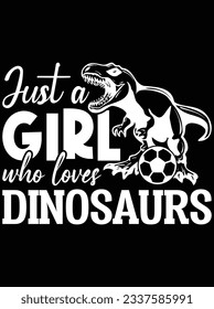 Just a girl who loves dinosaurs vector art design, eps file. design file for t-shirt. SVG, EPS cuttable design file svg
