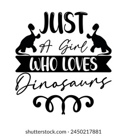 Just A Girl Who Loves Dinosaurs T-shirt Quotes Design Vector Illustration Clipart Eps