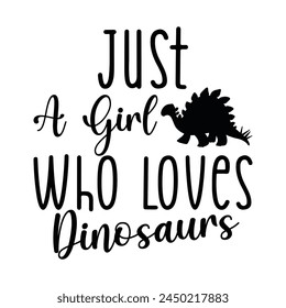 Just A Girl Who Loves Dinosaurs T-shirt Quotes Design Vector Illustration Clipart Eps