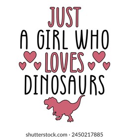 Just A Girl Who Loves Dinosaurs T-shirt Quotes Design Vector Illustration Clipart Eps