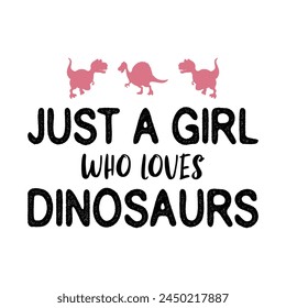 Just A Girl Who Loves Dinosaurs T-shirt Quotes Design Vector Illustration Clipart Eps