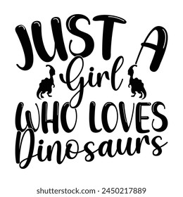 Just A Girl Who Loves Dinosaurs T-shirt Quotes Design Vector Illustration Clipart Eps