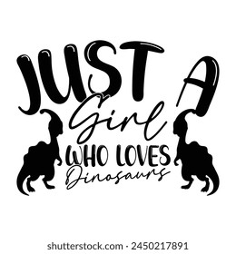 Just A Girl Who Loves Dinosaurs T-shirt Quotes Design Vector Illustration Clipart Eps