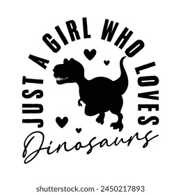 Just A Girl Who Loves Dinosaurs T-shirt Quotes Design Vector Illustration Clipart Eps