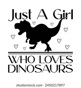 Just A Girl Who Loves Dinosaurs T-shirt Quotes Design Vector Illustration Clipart Eps