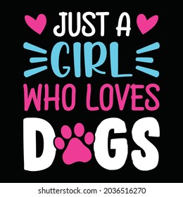 Just a girl who loves dogs - dog t shirt, vector design for pet lover, Dog lover