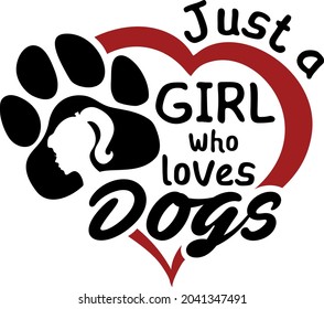 Just a girl who loves dogs phrase with paw print and heart. Design for pet lovers.