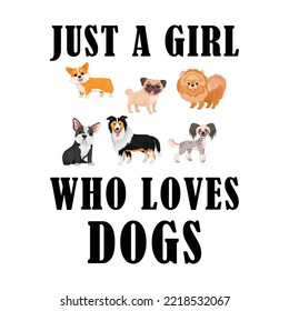 Just a girl who loves Dogs T-Shirt Design, puppy, puppies, Dogs, Dogs funny, cute dogs, Dog lovers
