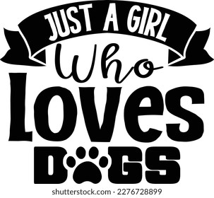 Just a girl who loves dogs dog life svg best typography tshirt design premium vector