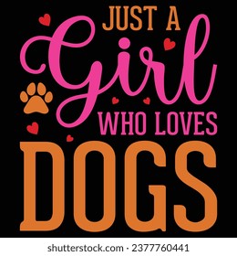 Just A Girl Who Loves Dogs Gift T-shirt Design