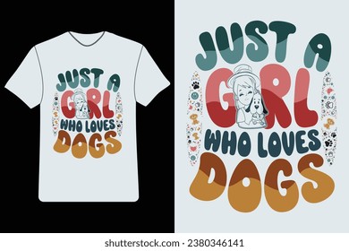 just a girl who loves dogs, Retro wavy groovy hippie typography t-shirt design, T-shirt design, Dogs Lover t-shirt design. Dogs Lover. Dogs lover quotes. Girl's t-shirt design.