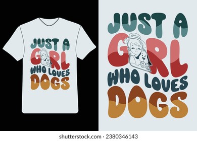 just a girl who loves dogs, Retro wavy groovy hippie typography t-shirt design, T-shirt design, Dogs Lover t-shirt design. Dogs Lover. Dogs lover quotes. Girl's t-shirt design.