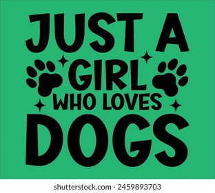 Just A Girl Who Loves Dogs T-shirt, Dog Vector T-shirt, Dog Mom Svg,Funny Dog Svg,love Puppy T-shirt, fur mom svg,Vector Formats