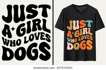 Just A Girl Who Loves Dogs T-shirt, dog Typography T-shirt Design