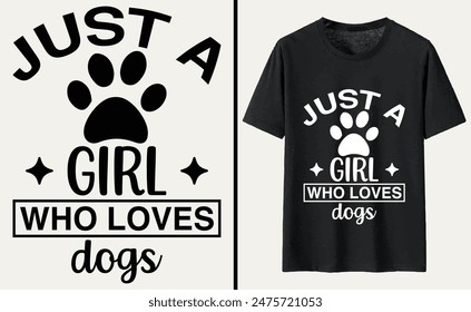 Just A Girl Who Loves Dogs T-shirt, dog Typography T-shirt Design