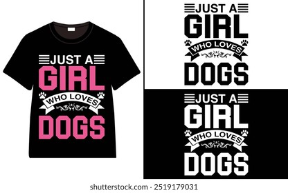 Just a Girl Who Loves Dogs T-Shirt Design, dog quotes t-shirt, Typography t-shirt design, Dog Lover T-Shirt Design