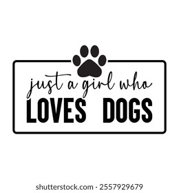 Just a Girl Who Loves Dogs T-Shirt Design.