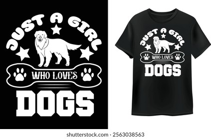 just a girl who loves dogs t-shirt  design. vector dog quotes t-shirt, Typography t-shirt design, Dog Lover T-Shirt Design