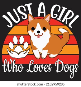 just a girl who loves dogs,T-shirt Design ,Vector file.