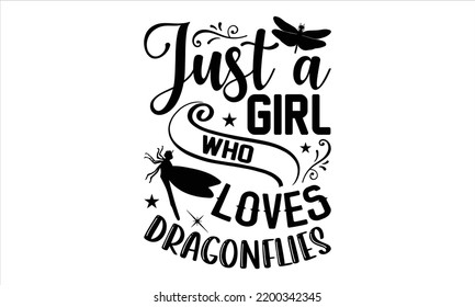 Just A Girl Who Loves Dragonflies - Dragonfly T shirt Design, Hand drawn vintage illustration with hand-lettering and decoration elements, Cut Files for Cricut Svg, Digital Download svg