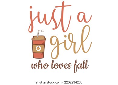 Just a girl who loves fall SVG typography t-shirt Design 