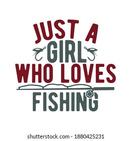 Just A Girl Who Loves Fishing. Fishing Design, Fishing Lovers, Funny Fishing, Typography Lettering Design, Printing For T shirt, Banner, Poster, Mug Etc, Vector Illustration